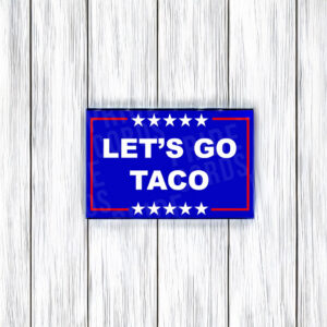 Let's Go Taco Sticker - Funny Anti Trump Magnet