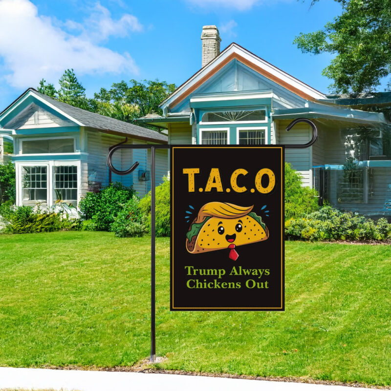 Let's Go Taco Trump Always Chickens Out Protest Garden Flag