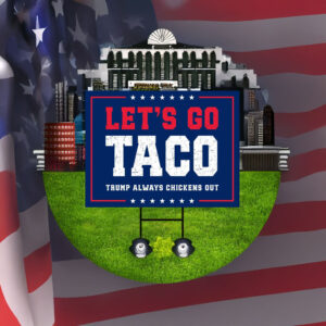 Let's Go Taco Trump Always Chickens Out Protest Yard Sign