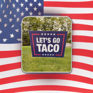 Let's Go Taco - Trump Corrugated Plastic Political Sign