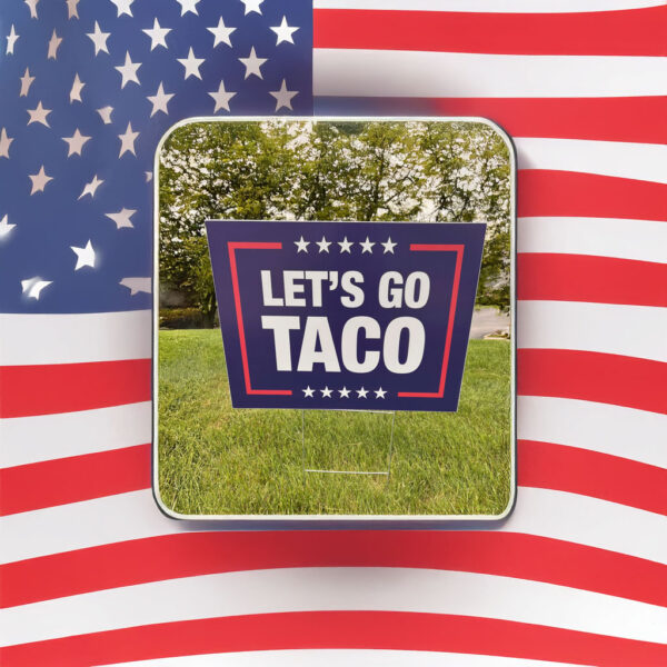 Let's Go Taco - Trump Corrugated Plastic Political Sign