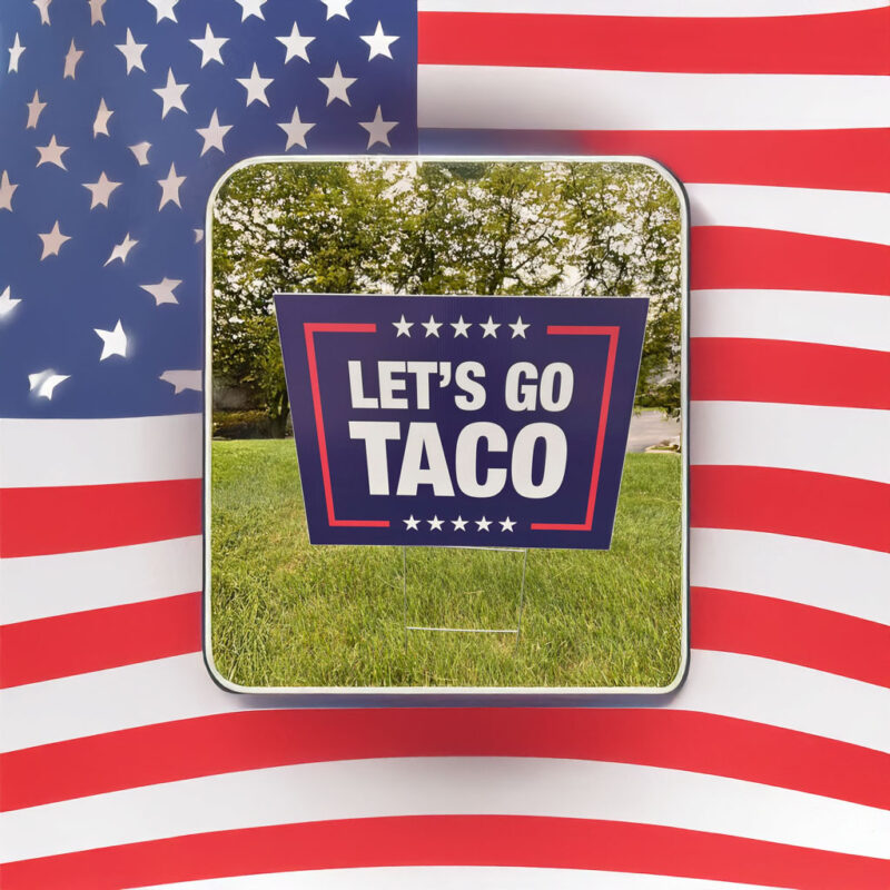 Let's Go Taco - Trump Corrugated Plastic Political Sign