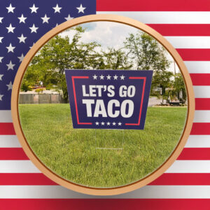 Let's Go Taco - Trump Corrugated Plastic Political Sign