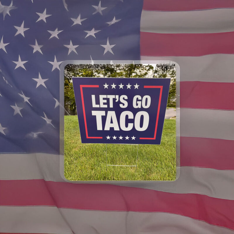 Let's Go Taco - Trump Corrugated Plastic Political Sign