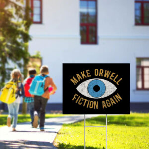 Make-Orwell-Fiction-Again-Yard-Sign,-Anti-Trump-Sign,-Say-No-to-Fascism-Top