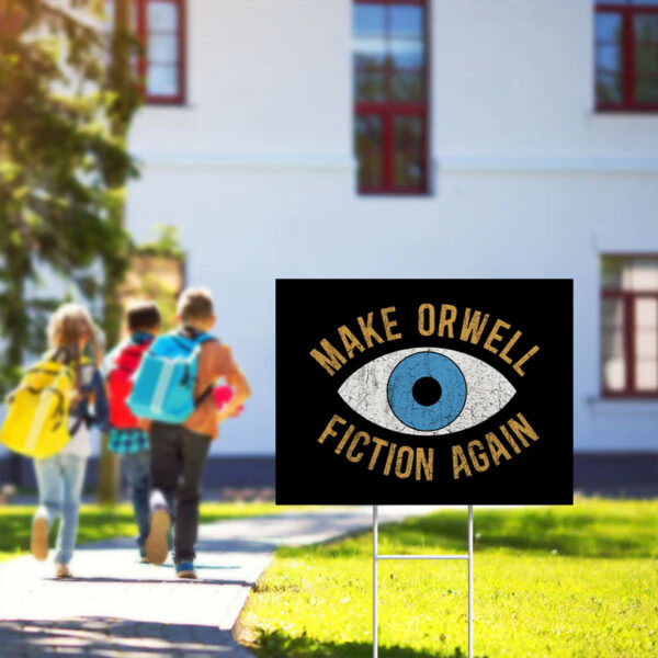 Make-Orwell-Fiction-Again-Yard-Sign,-Anti-Trump-Sign,-Say-No-to-Fascism-Top