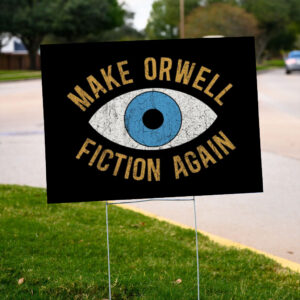 Make-Orwell-Fiction-Again-Yard-Sign,-Anti-Trump-Sign,-Say-No-to-Fascism-Top-us