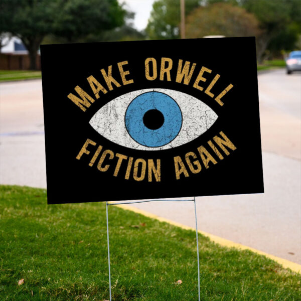 Make-Orwell-Fiction-Again-Yard-Sign,-Anti-Trump-Sign,-Say-No-to-Fascism-Top-us