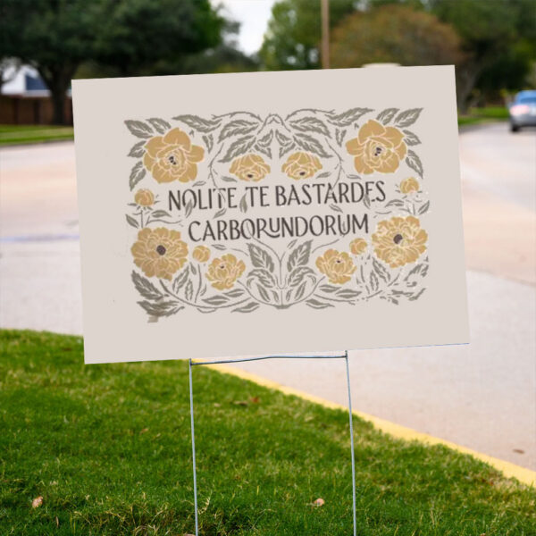 Nolite-Te-Bastardes-Carborundorum-Yard-Sign,-Don't-let-the-bastards-grind-you-downs
