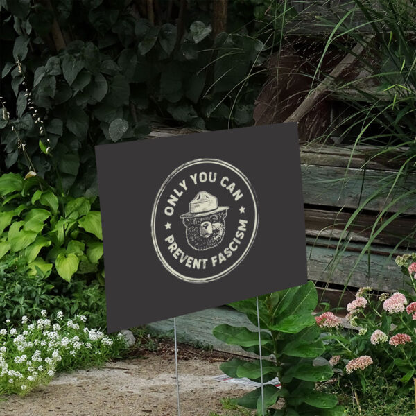 Only-You-Can-Prevent-Fascism-Yard-Sign,-National-Park-Bear-us