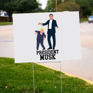 President-Musk-Puppet-Trump-Yard-Sign,-Anti-Trump-Politicals