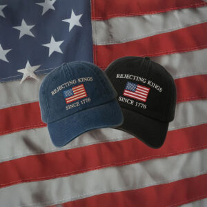 Rejecting Kings Since 1776 Hat