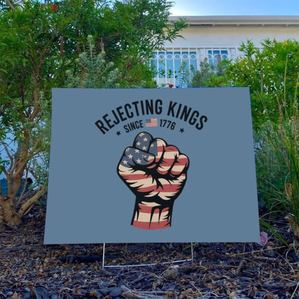 Rejecting-Kings-Since-1776-Protest-Yard-Sign,-Anti-Trump,-4th-July,-Political-Sign