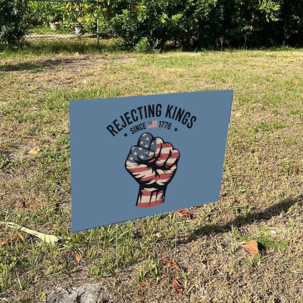 Rejecting-Kings-Since-1776-Protest-Yard-Sign,-Anti-Trump,-4th-July,-Political-Sign-us