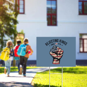 Rejecting-Kings-Since-1776-Protest-Yard-Sign,-Anti-Trump,-4th-July,-Political-Sign-usa