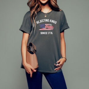 Rejecting Kings Since 1776 T-Shirt