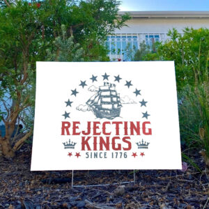 Rejecting-Kings-Since-1776-Yard-Sign,-No-Kings-In-America-8647,-Political-Protest-Sign