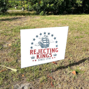 Rejecting-Kings-Since-1776-Yard-Sign,-No-Kings-In-America-8647,-Political-Protest-Sign-us