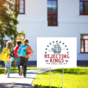 Rejecting-Kings-Since-1776-Yard-Sign,-No-Kings-In-America-8647,-Political-Protest-Sign-usa