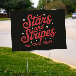 Stars-And-Stripes-And-Human-Rights-Yard-Sign,-4th-of-July-Protest-Sign,-Stars-and-Stripes-us