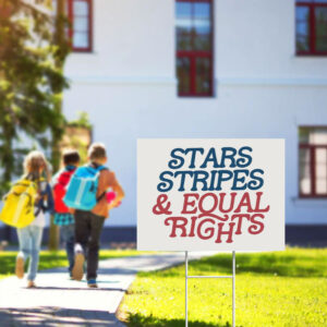 Stars-Stripes-and-Equal-Rights-Yard-Sign,-Progressive-Fourth-of-July-Sign,-Resist-Like-It's-1776
