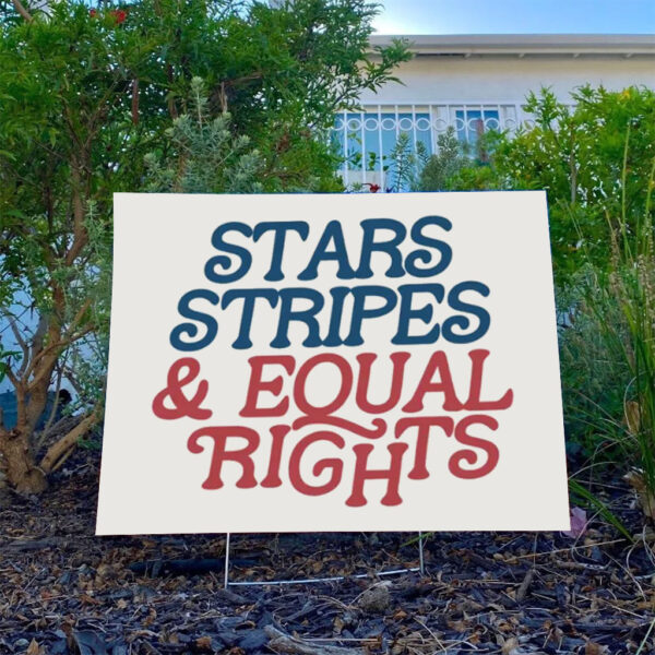 Stars-Stripes-and-Equal-Rights-Yard-Sign,-Progressive-Fourth-of-July-Sign,-Resist-Like-It's-1776-usa
