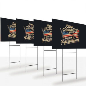 Stop-pretending-your-racism-is-patriotism-yard-sign,-anti-racist,-anti-trump-sign