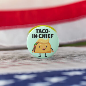 TACO-In-Chief - Anti-Trump Button