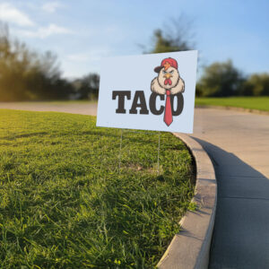 Taco-Trade-Yard-Sign-Trump-Always-Chickens-Out-Anti-Tariff-Sign