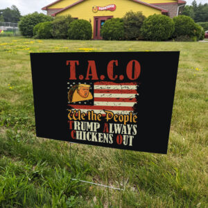 Taco-Trump-Always-Chickens-Out-Yard-Sign,-TACO-Trump-Always-Chickens-Out-Sign,-Funny-Political-Satires