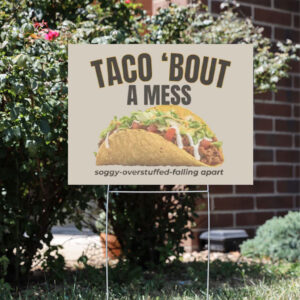 Taco-Trump-Yard-Sign---Taco-bout-a-Mess---Funny-Political-Sign---FDT-Protest-Sign