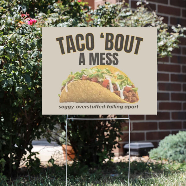 Taco-Trump-Yard-Sign---Taco-bout-a-Mess---Funny-Political-Sign---FDT-Protest-Sign