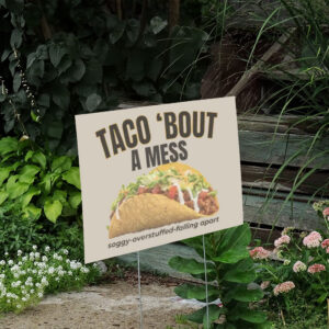 Taco-Trump-Yard-Sign---Taco-bout-a-Mess---Funny-Political-Sign---FDT-Protest-Signs