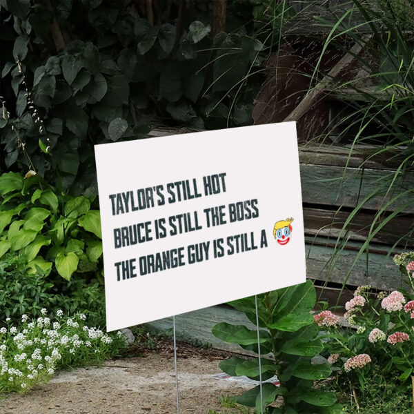 Taylors-Still-Hot-Bruce-Is-Still-The-Boss-Orange-Guy-Clown-Yard-Sign,-Anti-Trump-Yard-Sign-us