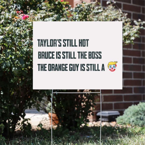 Taylors-Still-Hot-Bruce-Is-Still-The-Boss-Orange-Guy-Clown-Yard-Sign,-Anti-Trump-Yard-Sign-usa