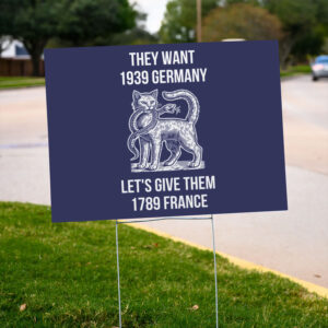They-Want-1939-Germany-Let's-Give-Them-1789-France-Yard-Sign,-Anti-Trump-Sign-us