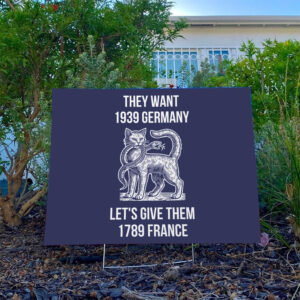 They-Want-1939-Germany-Let's-Give-Them-1789-France-Yard-Sign,-Anti-Trump-Sign-usa