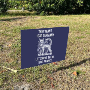 They-Want-1939-Germany-Let's-Give-Them-1789-France-Yard-Sign,-Anti-Trump-Signs
