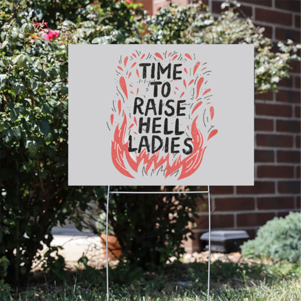 Time-To-Raise-Hell-Ladies-Social-Justice-Yard-Sign