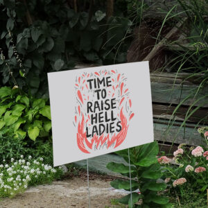 Time-To-Raise-Hell-Ladies-Social-Justice-Yard-Signs