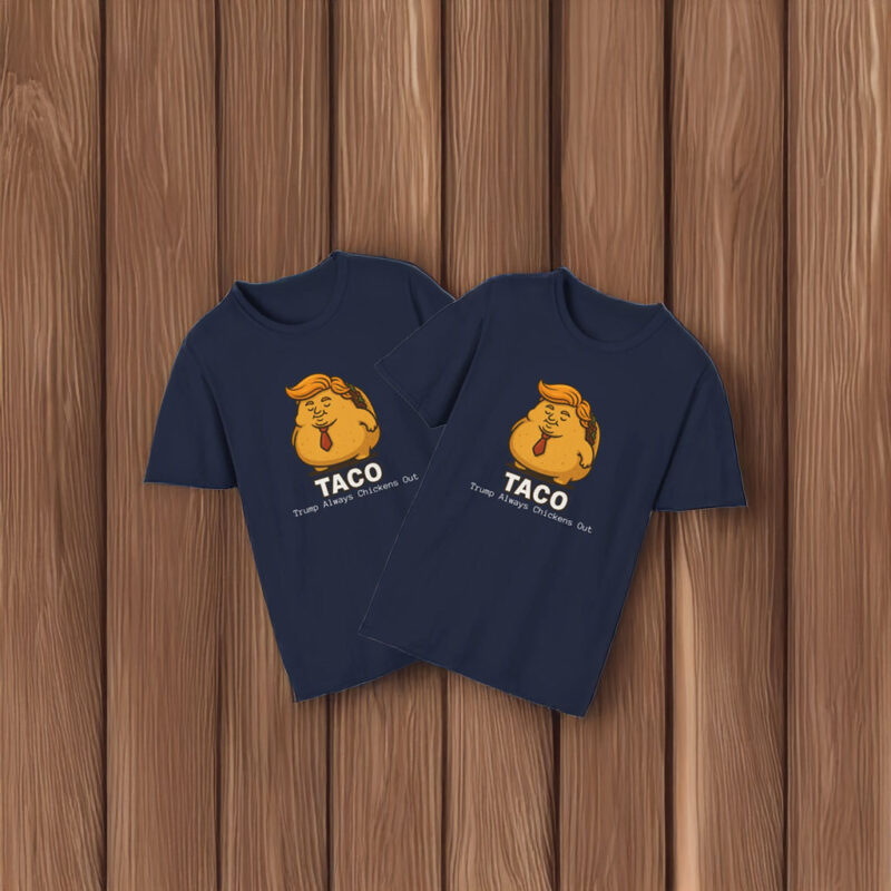 Trump Taco Trade Trump Always chickens T-Shirt