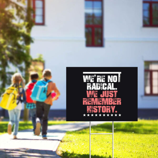 We-Are-Not-Radical-Just-Remember-History-Yard-Sign-usa