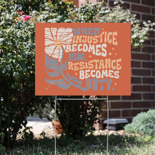 When-Injustice-Becomes-Law-Resistance-Becomes-Duty-Yard-Sign,-Supreme-Court-Notorious-Sign