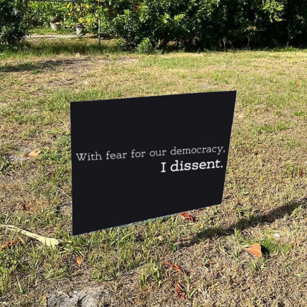 With-Fear-for-Our-Democracy-I-Dissent-Yard-Sign-us